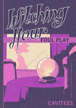 Witching Hour, Foul Play + Epilogue [Cavitees]